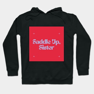 Saddle Up, Sister Hoodie